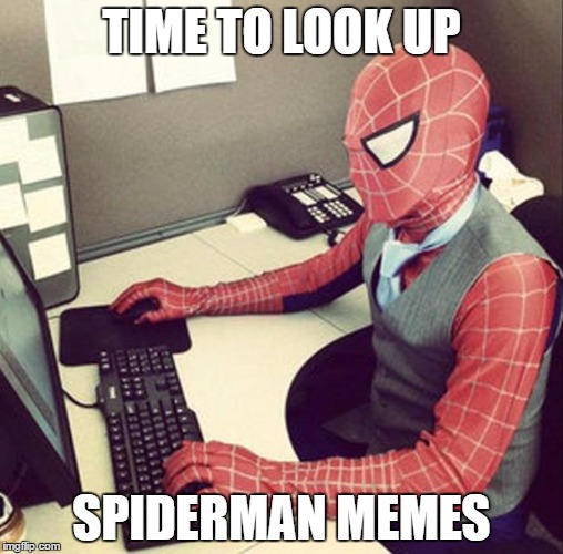 Bussiness spiderman  | TIME TO LOOK UP; SPIDERMAN MEMES | image tagged in bussiness spiderman | made w/ Imgflip meme maker