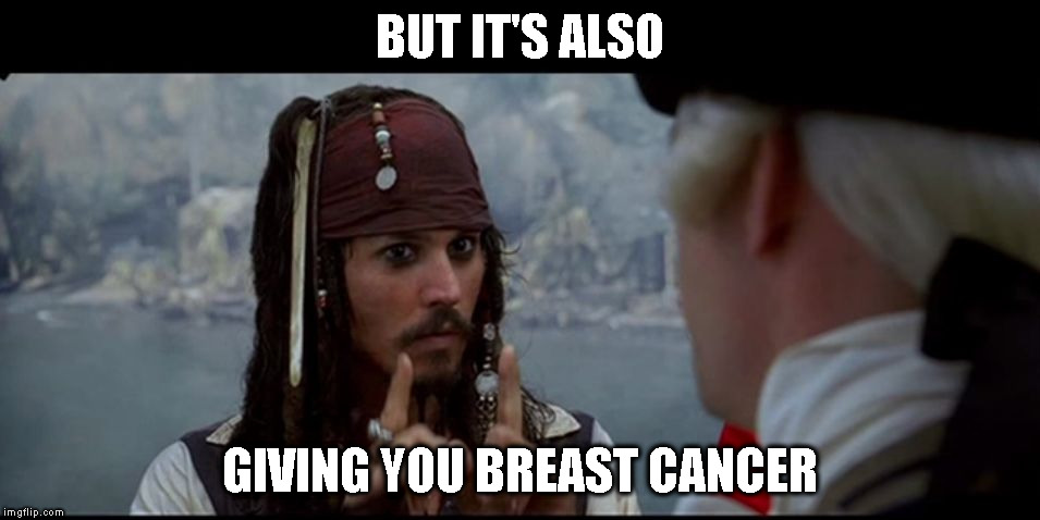 Captain Jack Sparrow But you | BUT IT'S ALSO GIVING YOU BREAST CANCER | image tagged in captain jack sparrow but you | made w/ Imgflip meme maker