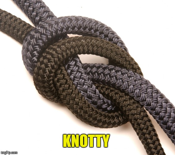 KNOTTY | made w/ Imgflip meme maker