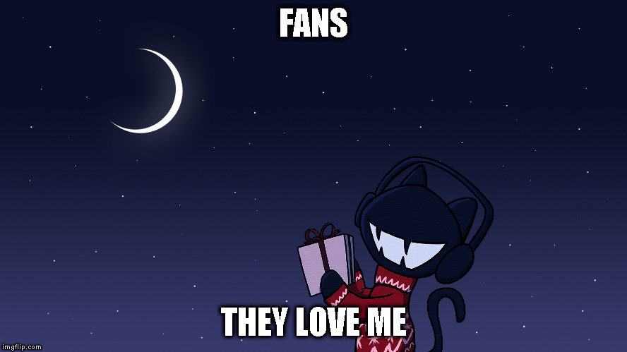FANS; THEY LOVE ME | image tagged in moon,christmas,monstercat | made w/ Imgflip meme maker