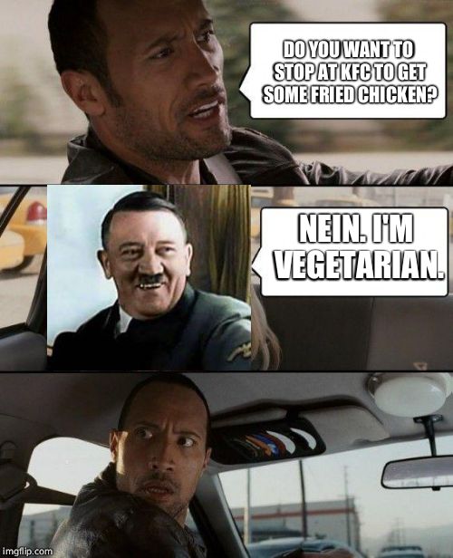 The Rock finds out Hitler's a vegetarian. | DO YOU WANT TO STOP AT KFC TO GET SOME FRIED CHICKEN? NEIN. I'M VEGETARIAN. | image tagged in memes,the rock driving,laughing hitler | made w/ Imgflip meme maker