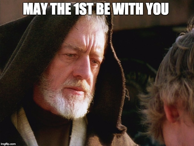 obiwan kenobi may the force be with you | MAY THE 1ST BE WITH YOU | image tagged in obiwan kenobi may the force be with you | made w/ Imgflip meme maker