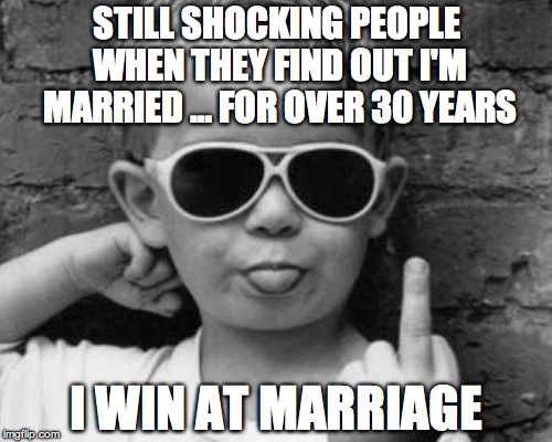 I Win | STILL SHOCKING PEOPLE WHEN THEY FIND OUT I'M MARRIED … FOR OVER 30 YEARS; I WIN AT MARRIAGE | image tagged in i win | made w/ Imgflip meme maker