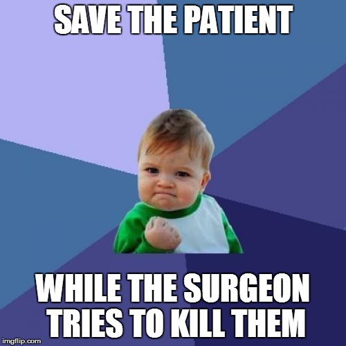 Success Kid | SAVE THE PATIENT; WHILE THE SURGEON TRIES TO KILL THEM | image tagged in memes,success kid | made w/ Imgflip meme maker