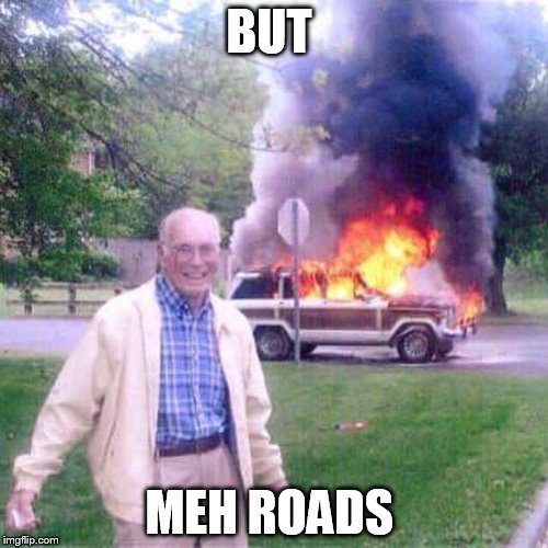 But Meh Roads  | BUT; MEH ROADS | image tagged in road,libertarian,taxes,politics,funny memes | made w/ Imgflip meme maker