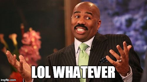 LOL WHATEVER | image tagged in memes,steve harvey | made w/ Imgflip meme maker
