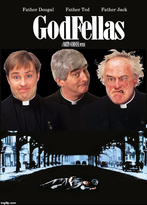 Funny how? Like a priest? | image tagged in memes,goodfellas,father ted,religion,films,tv | made w/ Imgflip meme maker