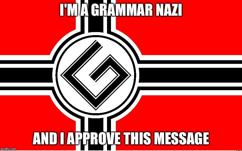 I'M A GRAMMAR NAZI AND I APPROVE THIS MESSAGE | made w/ Imgflip meme maker
