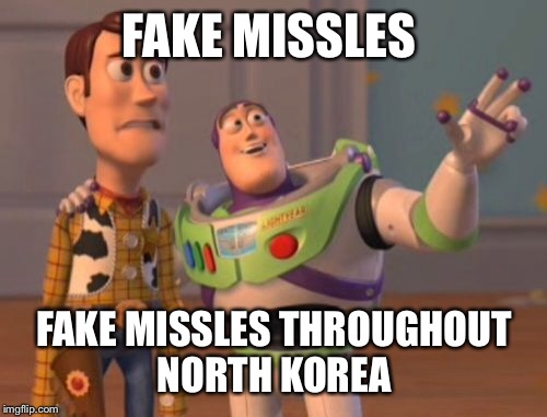 X, X Everywhere Meme | FAKE MISSLES FAKE MISSLES THROUGHOUT NORTH KOREA | image tagged in memes,x x everywhere | made w/ Imgflip meme maker