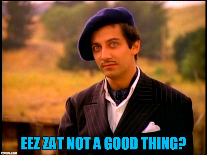 EEZ ZAT NOT A GOOD THING? | made w/ Imgflip meme maker