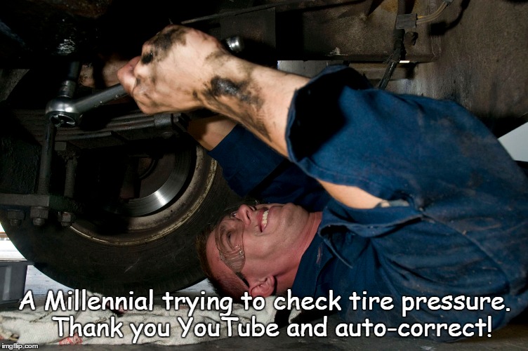How to fix it guy
 | A Millennial trying to check tire pressure.  Thank you YouTube and auto-correct! | image tagged in how to check tire pressure | made w/ Imgflip meme maker