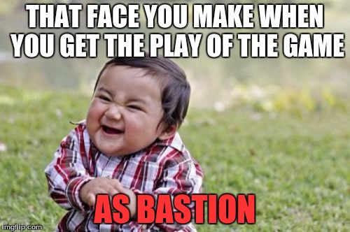 My Overwatch Life in a Nutshell | THAT FACE YOU MAKE WHEN YOU GET THE PLAY OF THE GAME; AS BASTION | image tagged in memes,evil toddler,overwatch,bastion | made w/ Imgflip meme maker