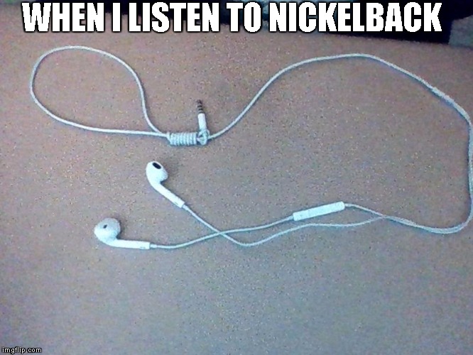 Revolutionary Noose Headphones! | WHEN I LISTEN TO NICKELBACK | image tagged in noose,headphones,tangled headphones,nickelback | made w/ Imgflip meme maker