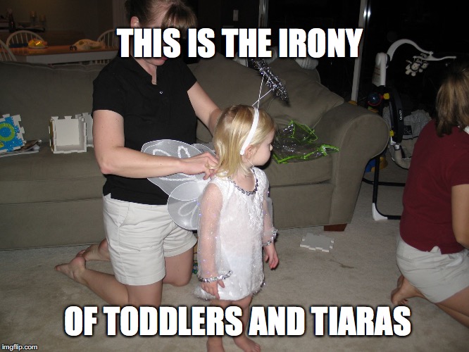 Ironic Toddlers and Tiaras | THIS IS THE IRONY; OF TODDLERS AND TIARAS | image tagged in toddlers and tiaras,humor,tlc,reality tv,reality check,spoiled brats | made w/ Imgflip meme maker
