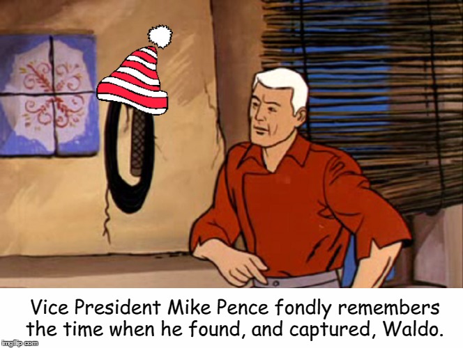 Vice President Mike Pence: Action Hero!  | Vice President Mike Pence fondly remembers the time when he found, and captured, Waldo. | image tagged in mike pence,jonny quest,race bannon,where's waldo | made w/ Imgflip meme maker