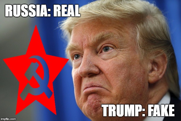 Russia: Real Trump: Fake | RUSSIA: REAL; TRUMP: FAKE | image tagged in trump,liar,russia,fake news | made w/ Imgflip meme maker