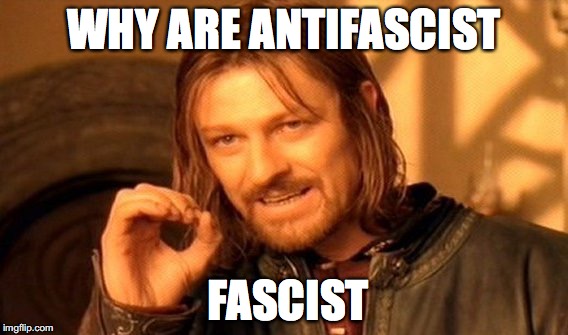 One Does Not Simply | WHY ARE ANTIFASCIST; FASCIST | image tagged in memes,one does not simply | made w/ Imgflip meme maker