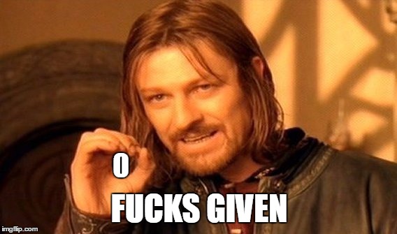 One Does Not Simply Meme | 0 F**KS GIVEN | image tagged in memes,one does not simply | made w/ Imgflip meme maker