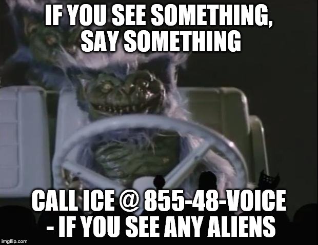 Alien hotline | IF YOU SEE SOMETHING, SAY SOMETHING; CALL ICE @ 855-48-VOICE - IF YOU SEE ANY ALIENS | image tagged in donald trump the clown | made w/ Imgflip meme maker