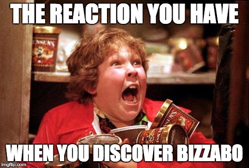 chunk ice cream | THE REACTION YOU HAVE; WHEN YOU DISCOVER BIZZABO | image tagged in chunk ice cream | made w/ Imgflip meme maker