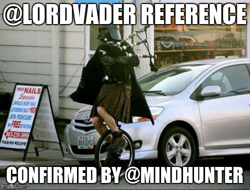 Invalid Argument Vader Meme | @LORDVADER REFERENCE; CONFIRMED BY @MINDHUNTER | image tagged in memes,invalid argument vader | made w/ Imgflip meme maker