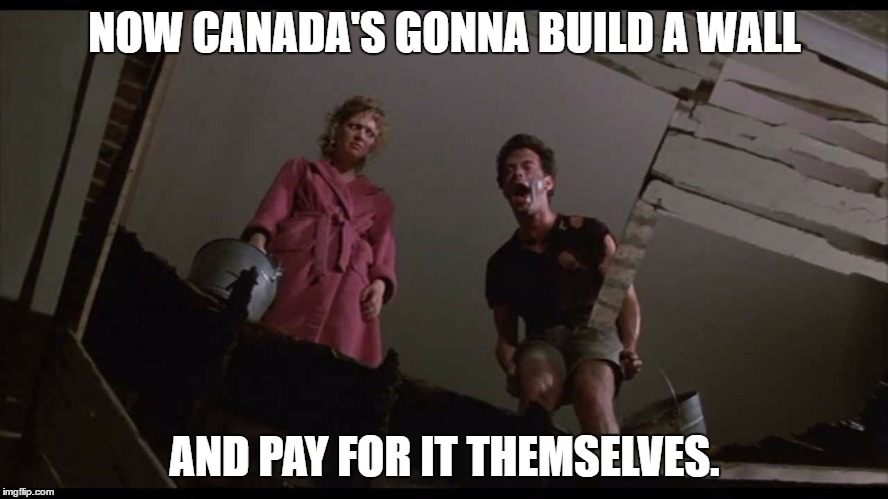 O CANADA! | NOW CANADA'S GONNA BUILD A WALL; AND PAY FOR IT THEMSELVES. | image tagged in oh canada,tom hanks,lumber tariff,gawd bless murica | made w/ Imgflip meme maker