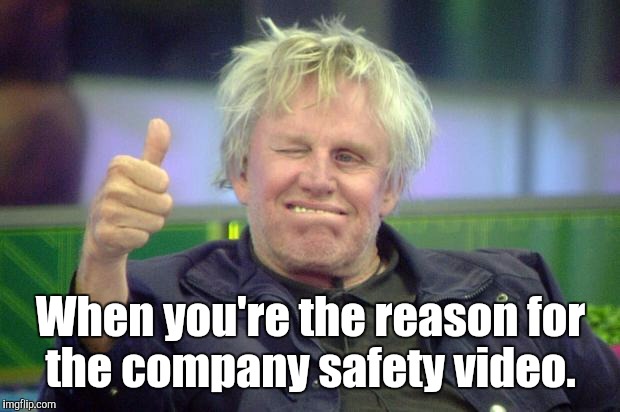 Idbv4.jpg | When you're the reason for the company safety video. | image tagged in idbv4jpg | made w/ Imgflip meme maker