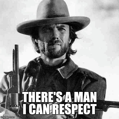 THERE'S A MAN I CAN RESPECT | made w/ Imgflip meme maker