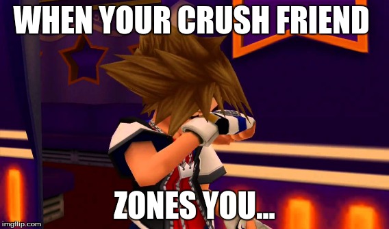 WHEN YOUR CRUSH FRIEND; ZONES YOU... | image tagged in when your crush | made w/ Imgflip meme maker