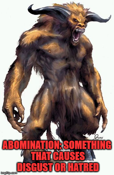 ABOMINATION: SOMETHING THAT CAUSES DISGUST OR HATRED | made w/ Imgflip meme maker
