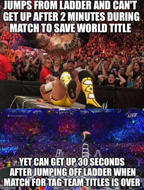 Jeff Hardy Logic | JUMPS FROM LADDER AND CAN'T GET UP AFTER 2 MINUTES DURING MATCH TO SAVE WORLD TITLE; YET CAN GET UP 30 SECONDS AFTER JUMPING OFF LADDER WHEN MATCH FOR TAG TEAM TITLES IS OVER | image tagged in jeff hardy,wwe | made w/ Imgflip meme maker