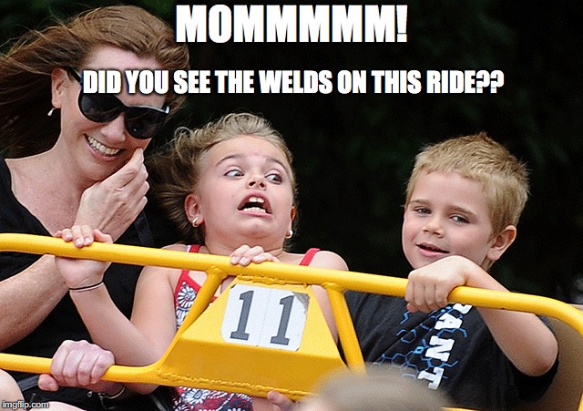 MOMMMMM! DID YOU SEE THE WELDS ON THIS RIDE?? | made w/ Imgflip meme maker