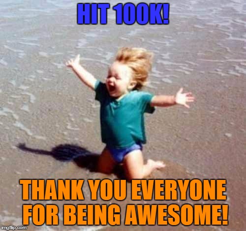 100k! Thanks to the Imgflip community for being absolutely awesome! | HIT 100K! THANK YOU EVERYONE FOR BEING AWESOME! | image tagged in celebration,100k,points,imgflip,meme,funny | made w/ Imgflip meme maker