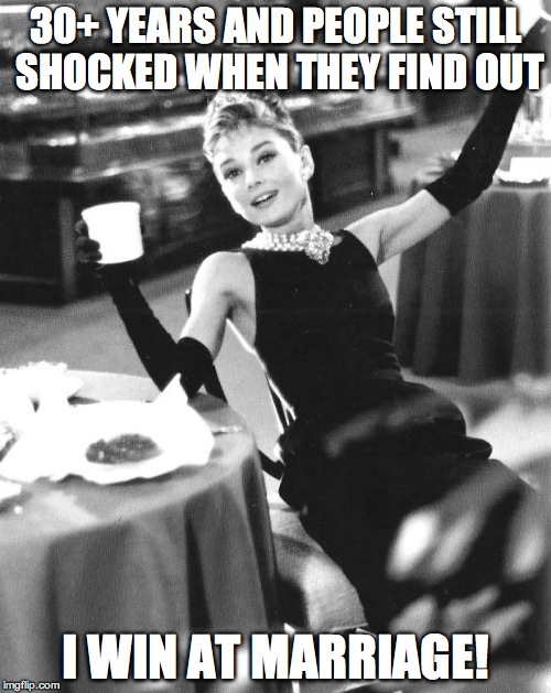 Audrey Cheers | 30+ YEARS AND PEOPLE STILL SHOCKED WHEN THEY FIND OUT; I WIN AT MARRIAGE! | image tagged in audrey cheers | made w/ Imgflip meme maker