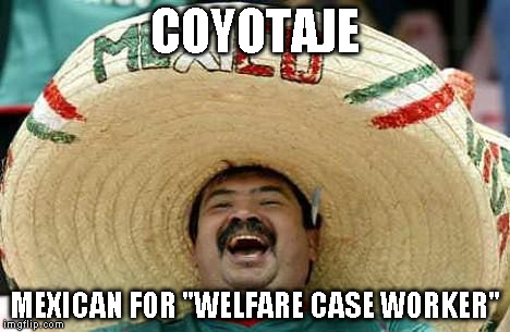 Mexico | COYOTAJE; MEXICAN FOR "WELFARE CASE WORKER" | image tagged in mexico | made w/ Imgflip meme maker