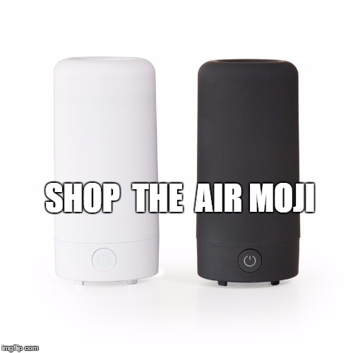 Shop Air Moji | SHOP 
THE 
AIR MOJI | image tagged in home,scents | made w/ Imgflip meme maker