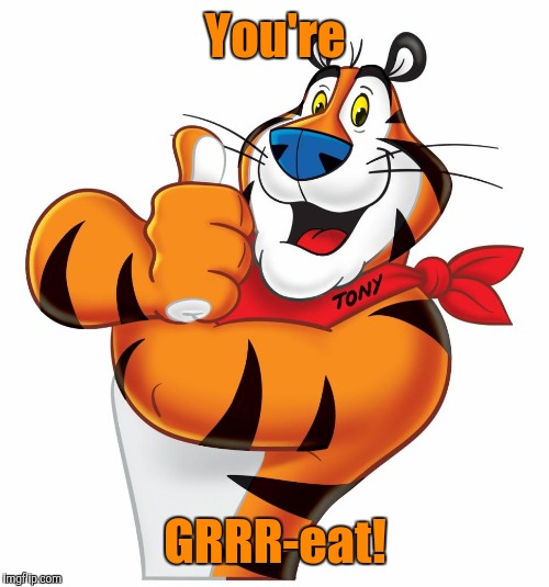 You're GRRR-eat! | made w/ Imgflip meme maker