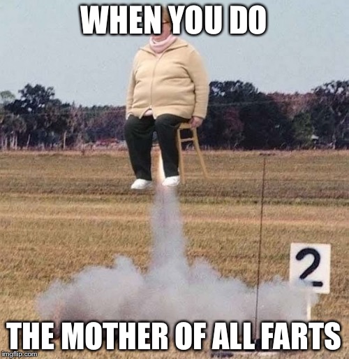 This is why you don't eat Mexican food!!! | WHEN YOU DO; THE MOTHER OF ALL FARTS | image tagged in fart,memes,funny | made w/ Imgflip meme maker