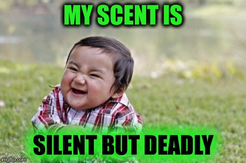 Evil Toddler Meme | MY SCENT IS SILENT BUT DEADLY | image tagged in memes,evil toddler | made w/ Imgflip meme maker