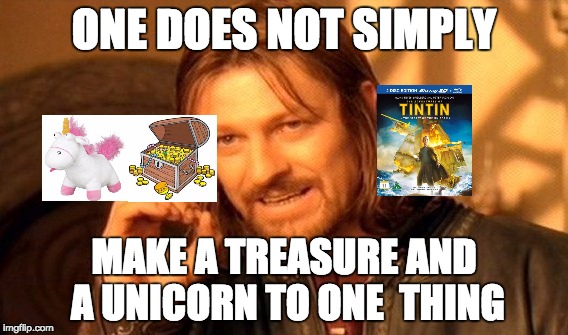 One Does Not Simply | ONE DOES NOT SIMPLY; MAKE A TREASURE AND A UNICORN TO ONE 
THING | image tagged in memes,one does not simply | made w/ Imgflip meme maker