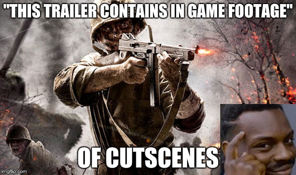 "THIS TRAILER CONTAINS IN GAME FOOTAGE"; OF CUTSCENES | image tagged in gaming | made w/ Imgflip meme maker