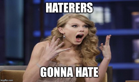 HATERERS GONNA HATE | made w/ Imgflip meme maker