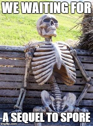 Waiting Skeleton | WE WAITING FOR; A SEQUEL TO SPORE | image tagged in memes,waiting skeleton | made w/ Imgflip meme maker