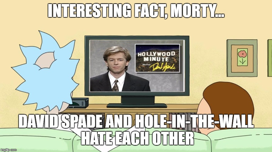 Rick and Morty watch more SNL | INTERESTING FACT, MORTY... DAVID SPADE AND HOLE-IN-THE-WALL HATE EACH OTHER | image tagged in rick and morty inter-dimensional cable,rick and morty,interdimensional cable,saturday night live,david spade hollywood minute | made w/ Imgflip meme maker