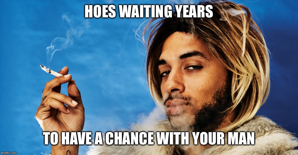 Listen up girls | HOES WAITING YEARS; TO HAVE A CHANCE WITH YOUR MAN | image tagged in socialist | made w/ Imgflip meme maker