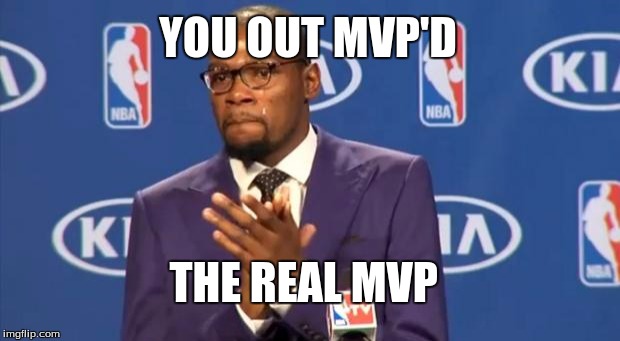You The Real MVP | YOU OUT MVP'D; THE REAL MVP | image tagged in memes,you the real mvp | made w/ Imgflip meme maker