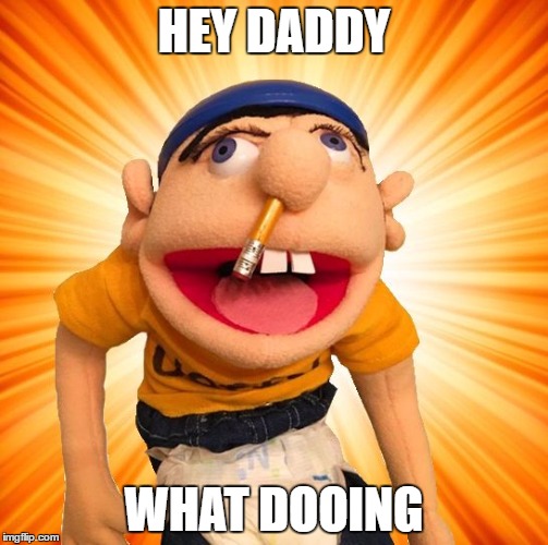 Jeffy says what? | HEY DADDY; WHAT DOOING | image tagged in jeffy says what | made w/ Imgflip meme maker