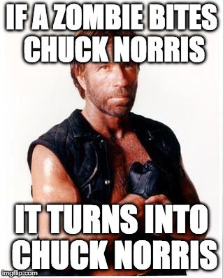 Zombie Week meets Chuck Norris | IF A ZOMBIE BITES CHUCK NORRIS; IT TURNS INTO CHUCK NORRIS | image tagged in memes,chuck norris flex,chuck norris,zombie,zombie week,radiation zombie week | made w/ Imgflip meme maker