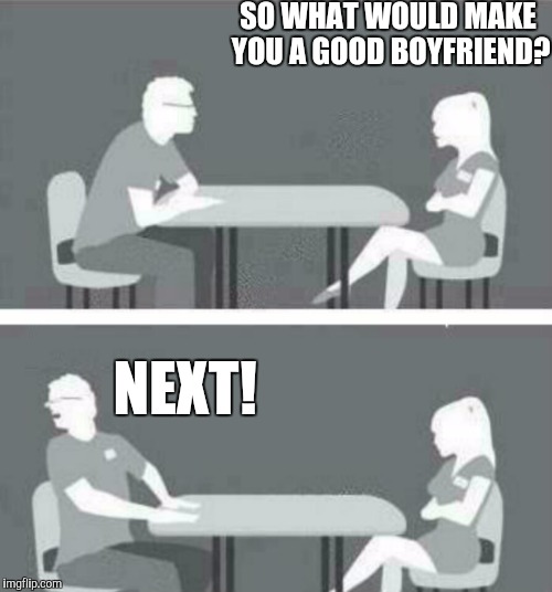 SO WHAT WOULD MAKE YOU A GOOD BOYFRIEND? NEXT! | image tagged in memes,speed dating | made w/ Imgflip meme maker