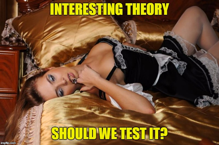 INTERESTING THEORY SHOULD WE TEST IT? | made w/ Imgflip meme maker
